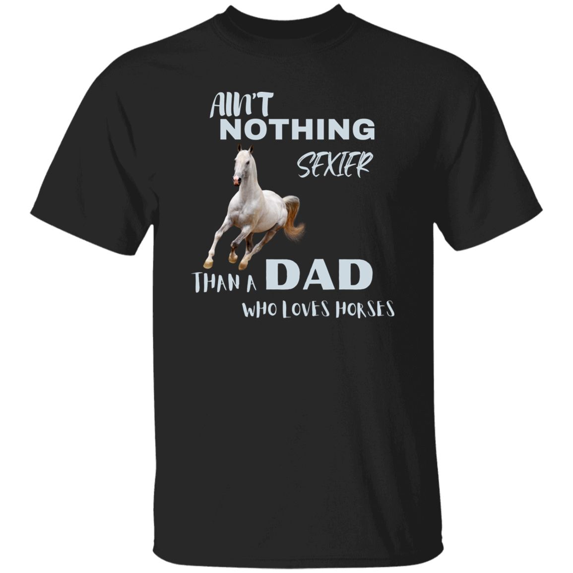 Ain't Nothing Sexier Than A Dad Who Loves Horses T-Shirt Gray