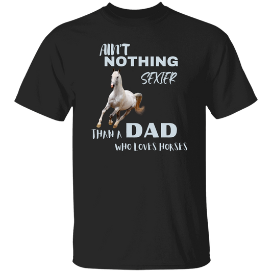 Ain't Nothing Sexier Than A Dad Who Loves Horses T-Shirt Gray