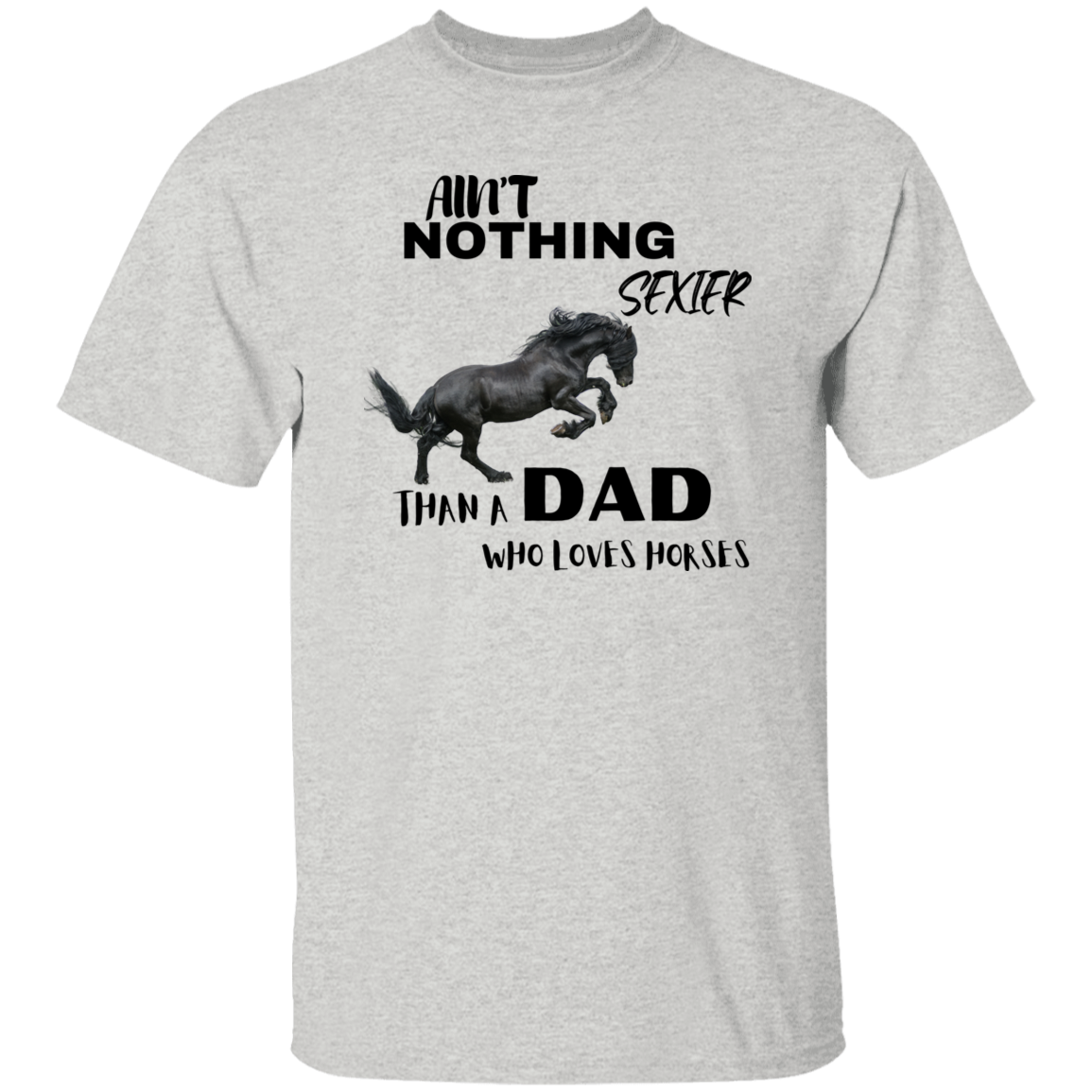 Ain't Nothing Sexier Than A Dad Who Loves Horses T-Shirt Black