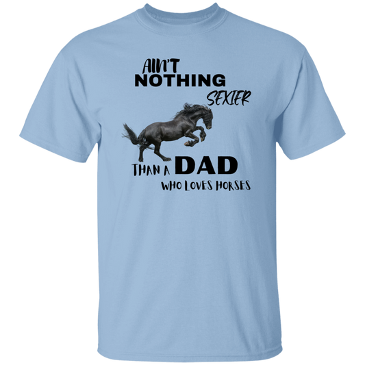 Ain't Nothing Sexier Than A Dad Who Loves Horses T-Shirt Black