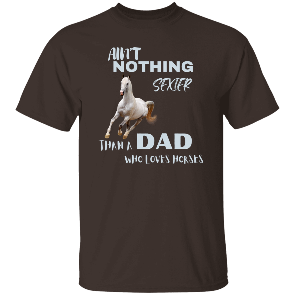 Ain't Nothing Sexier Than A Dad Who Loves Horses T-Shirt Gray