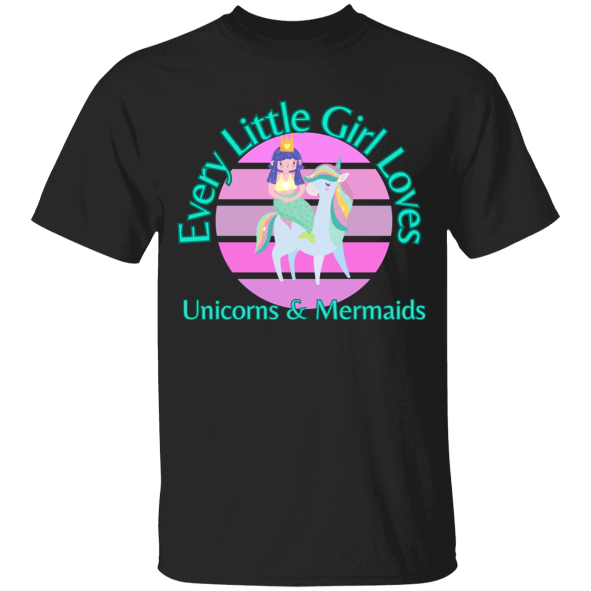 Every Little Girl Loves Unicorns and Mermaids T-Shirt For Girls