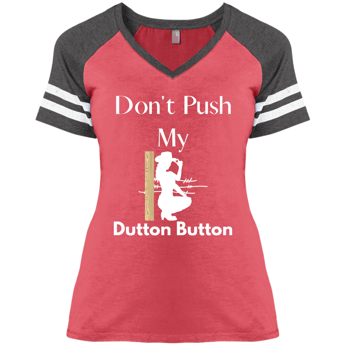 V-Neck Ladies T-shirt | Don't Push My Dutton Button - MyAllOutHorses